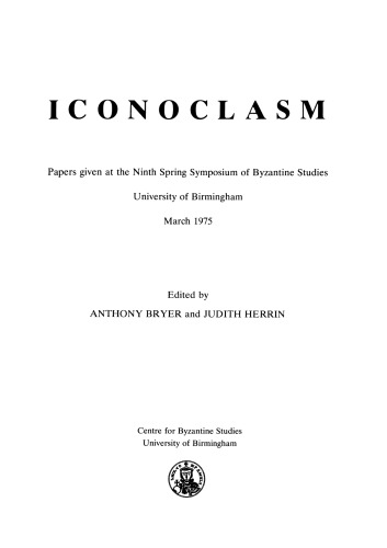 Iconoclasm: Papers given at the ninth Spring Symposium of Byzantine Studies, University of Birmingham, March 1975