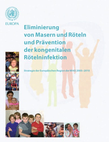 Eliminierung von Masern und Röteln und Prävention der kongenitalen Rötelinfektion : Strategie der Europäischen Region der WHO 2005 - 2010