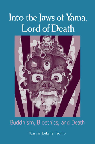 Into the Jaws of Yama, Lord of Death: Buddhism, Bioethics, And Death