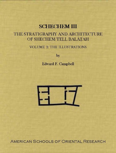 Shechem III: The Stratigraphy and Architecture of Shechem Tell Balâṭah, Volume 2: The Illustrations (ASOR Archaeological Reports)