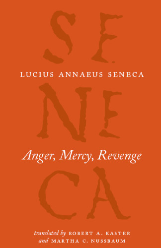 Anger, Mercy, Revenge (The Complete Works of Lucius Annaeus Seneca)