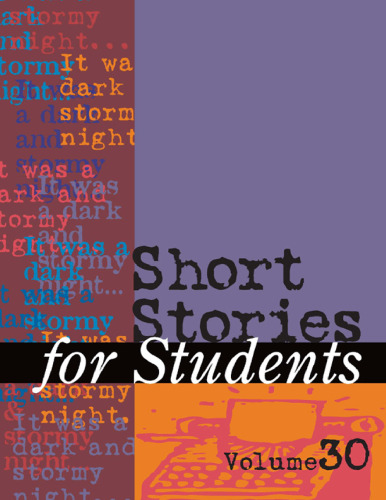 Short Stories for Students: Presenting Analysis, Context & Criticism on Commonly Studied Short Stories; vol. 30