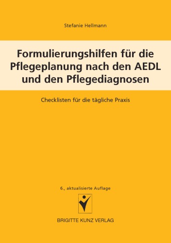 Formulierungshilfen für die Pflegeplanung nach den AEDL und den Pflegediagnosen: Checklisten für die tägliche Praxis, 6. aktualisierte Auflage