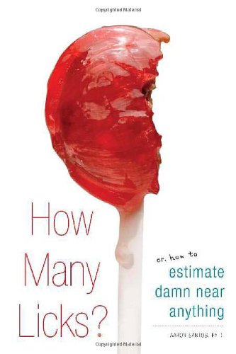 How Many Licks?: Or, How to Estimate Damn Near Anything