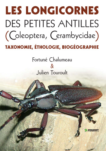 Les Longicornes Des Petites Antilles Coleotera, Cerambycisae: Taxonomie, Ethologie, Giogeographie (Pensoft Faunistica) (French Edition)