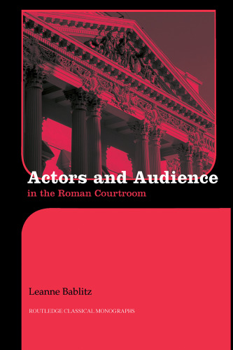 Actors and Audience in the Roman Courtroom (Monographs in Classical Studies)