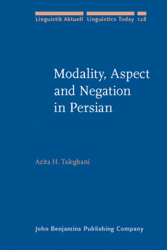 Modality, Aspect and Negation in Persian (Linguistik Aktuell   Linguistics Today, Volume 128)