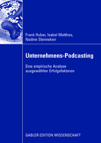 Unternehmens-Podcasting. Eine empirische Analyse ausgewählter Erfolgsfaktoren