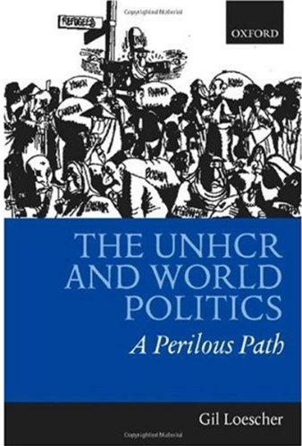 The UNHCR and World Politics: A Perilous Path