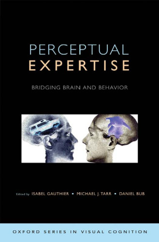 Perceptual Expertise: Bridging Brain and Behavior (Oxford Series in Visual Cognition)