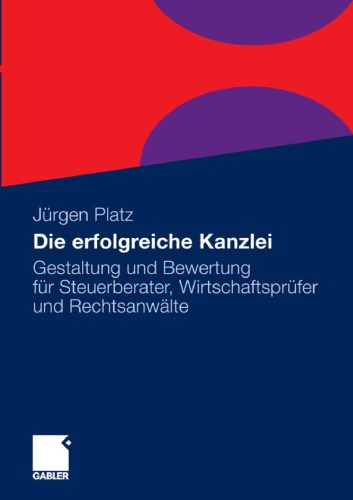 Die erfolgreiche Kanzlei: Gestaltung und Bewertung für Steuerberater, Wirtschaftsprüfer und Rechtsanwälte