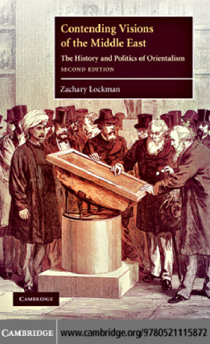 Contending Visions of the Middle East: The History and Politics of Orientalism, Second Edition (The Contemporary Middle East)