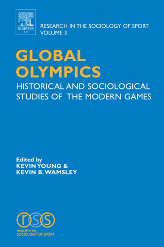 Global Olympics, Volume 3: Historical and Sociological Studies of the Modern Games (Research in the Sociology of Sport) (Research in the Sociology of Sport)