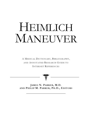 Heimlich Maneuver: A Medical Dictionary, Bibliography, And Annotated Research Guide To Internet References