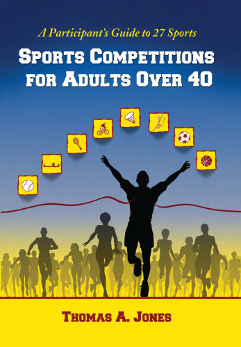 Sports Competitions for Adults Over 40: A Participant's Guide to 27 Sports