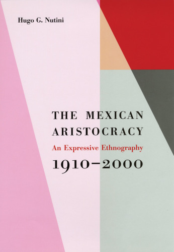 The Mexican Aristocracy: An Expressive Ethnography, 1910-2000