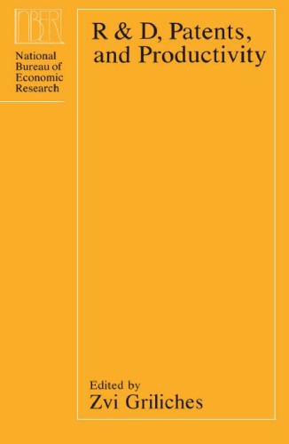 R and D, Patents, and Productivity (National Bureau of Economic Research Conference Report)