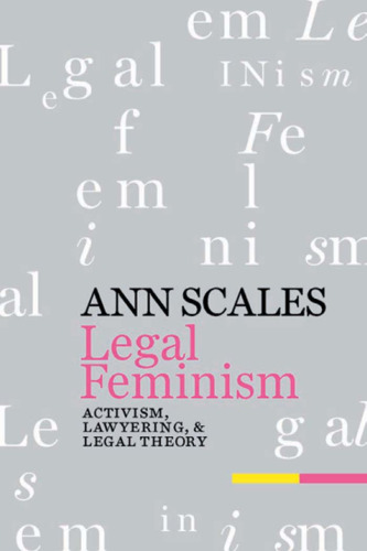 Legal Feminism: Activism, Lawyering, and Legal Theory