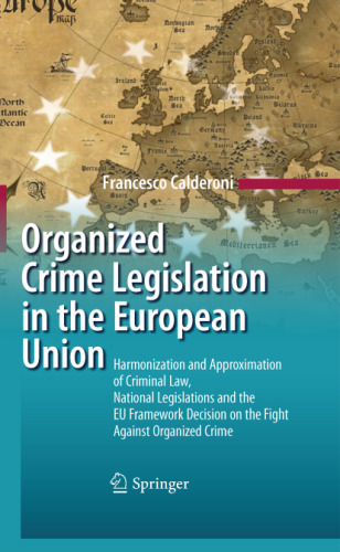 Organized Crime Legislation in the European Union: Harmonization and Approximation of Criminal Law, National Legislations and the EU Framework Decision on the Fight Against Organized Crime