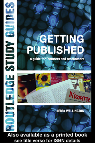 Getting Published: A Guide for Lecturers and Researchers (Routledge Study Guides)