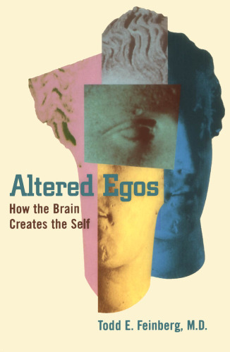 Altered Egos: How the Brain Creates the Self