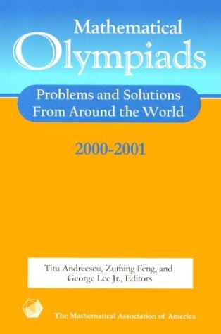 Mathematical Olympiads 2000-2001: Problems and Solutions from around the World