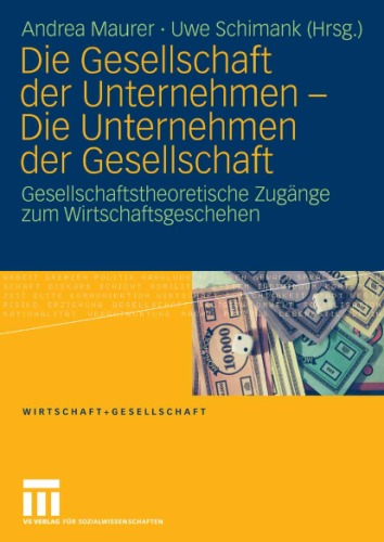 Die Gesellschaft der Unternehmen – Die Unternehmen der Gesellschaft: Gesellschaftstheoretische Zugänge zum Wirtschaftsgeschehen (Reihe: Wirtschaft + Gesellschaft)