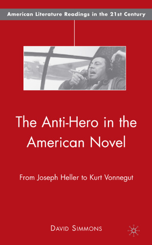 The Anti-Hero in the American Novel: From Joseph Heller to Kurt Vonnegut (American Literature Readings in the Twenty-First Century)