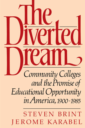 The Diverted Dream: Community Colleges and the Promise of Educational Opportunity in America, 1900-1985