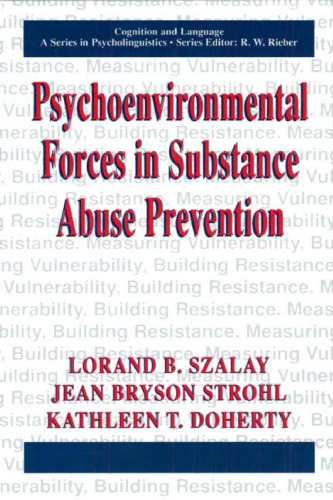 Psychoenvironmental Forces and Substance Abuse Prevention (Cognition and Language: A Series in Psycholinguistics)