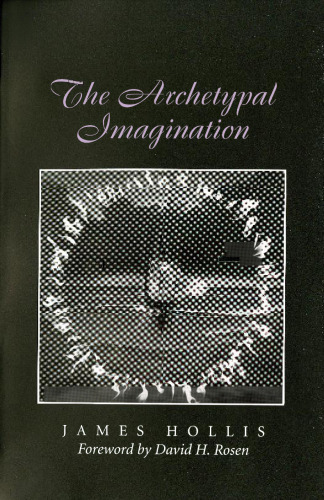 The Archetypal Imagination (Carolyn and Ernest Fay Series in Analytical Psychology)