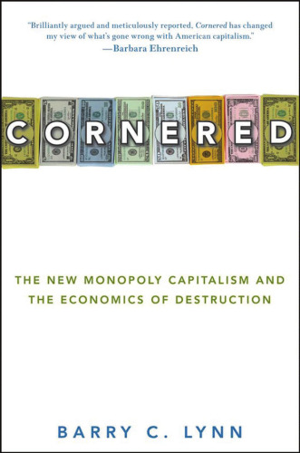 Cornered: The New Monopoly Capitalism and the Economics of Destruction