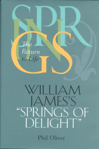 William James's Springs of Delight: The Return to Life (The Vanderbilt Library of American Philosophy)