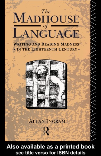 Madhouse of Language: Writing and Reading Madness in the Eighteenth Century