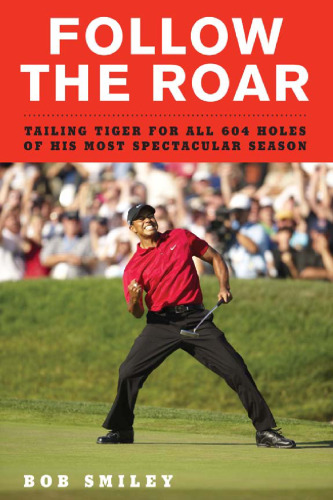 Follow the Roar: Tailing Tiger for All 604 Holes of His Most Spectacular Season