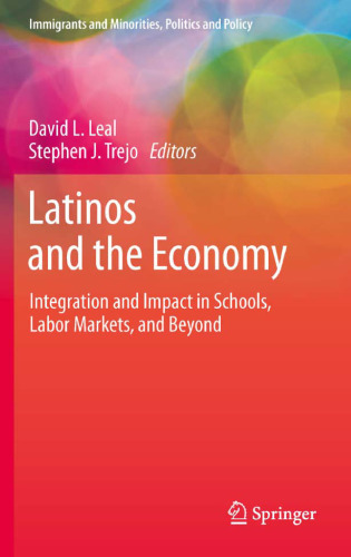 Latinos and the Economy: Integration and Impact in Schools, Labor Markets, and Beyond