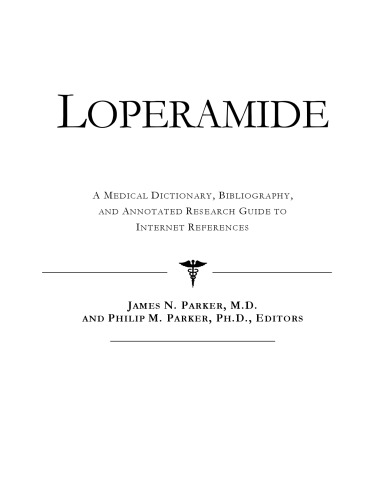 Loperamide - A Medical Dictionary, Bibliography, and Annotated Research Guide to Internet References