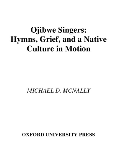 Ojibwe Singers: Hymns, Grief, and a Native Culture in Motion (Religion in America)