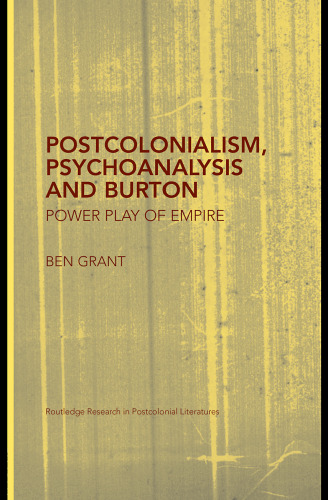 Postcolonialism, Psychoanalysis and Burton: Power Play of Empire (Routledge Research in Postcolonial Literatures)