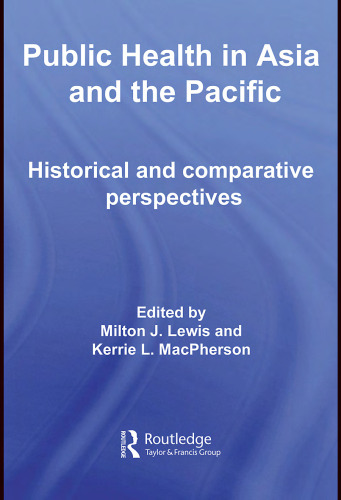 Public Health in Asia and the Pacific: Historical and Comparative Perspectives (Routledge Advances in Asia-Pacific Studies)