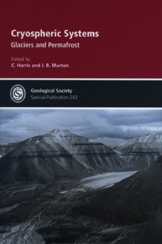 Cryospheric Systems: Glaciers And Permafrost (Geological Society Special Publication No. 242)