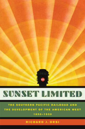 Sunset Limited: The Southern Pacific Railroad and the Development of the American West, 1850-1930