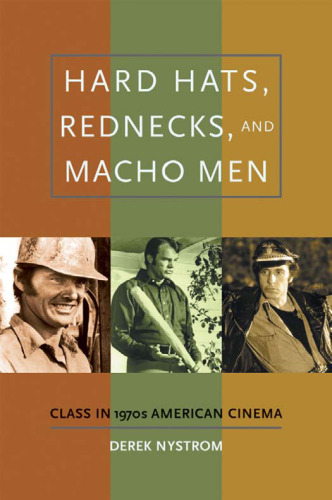 Hard Hats, Rednecks, and Macho Men: Class in 1970s American Cinema