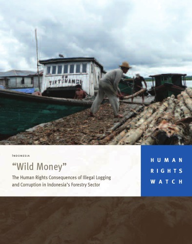 'Wild Money' The Human Rights Consequences of Illegal Logging and Corruption in Indonesia’s Forestry Sector