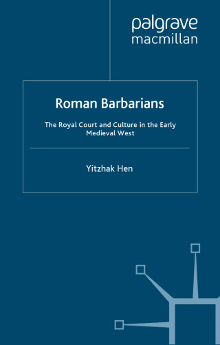 Roman Barbarians: The Royal Court and Culture in the Early Medieval West (Medieval Culture and Society)