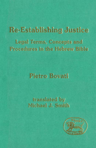 Re-Establishing Justice: Legal Terms, Concepts and Procedures in the Hebrew Bible  (JSOT Supplement)