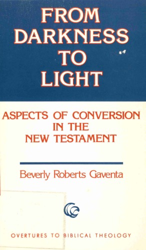 From Darkness to Light: Aspects of Conversion in the New Testament (Overtures to Biblical Theology)