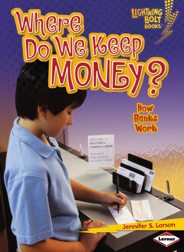 Where Do We Keep Money?: How Banks Work (Lightning Bolt Books - Exploring Economics)