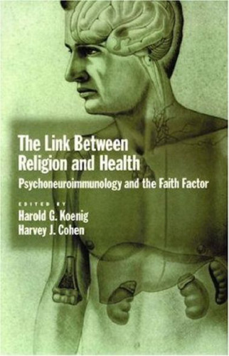 The Link between Religion and Health: Psychoneuroimmunology and the Faith Factor