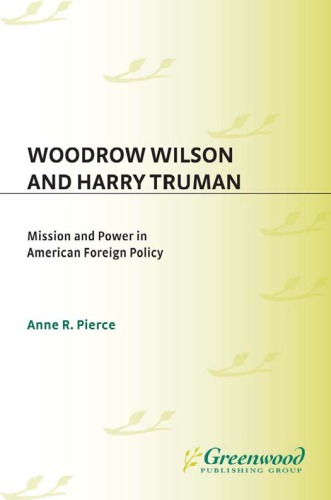 Woodrow Wilson and Harry Truman: Mission and Power in American Foreign Policy